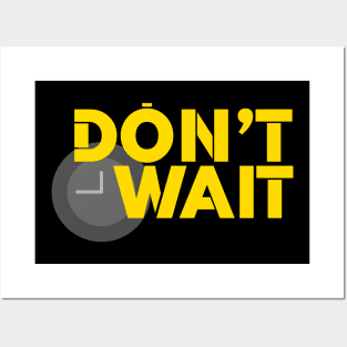 Don't Wait Posters and Art